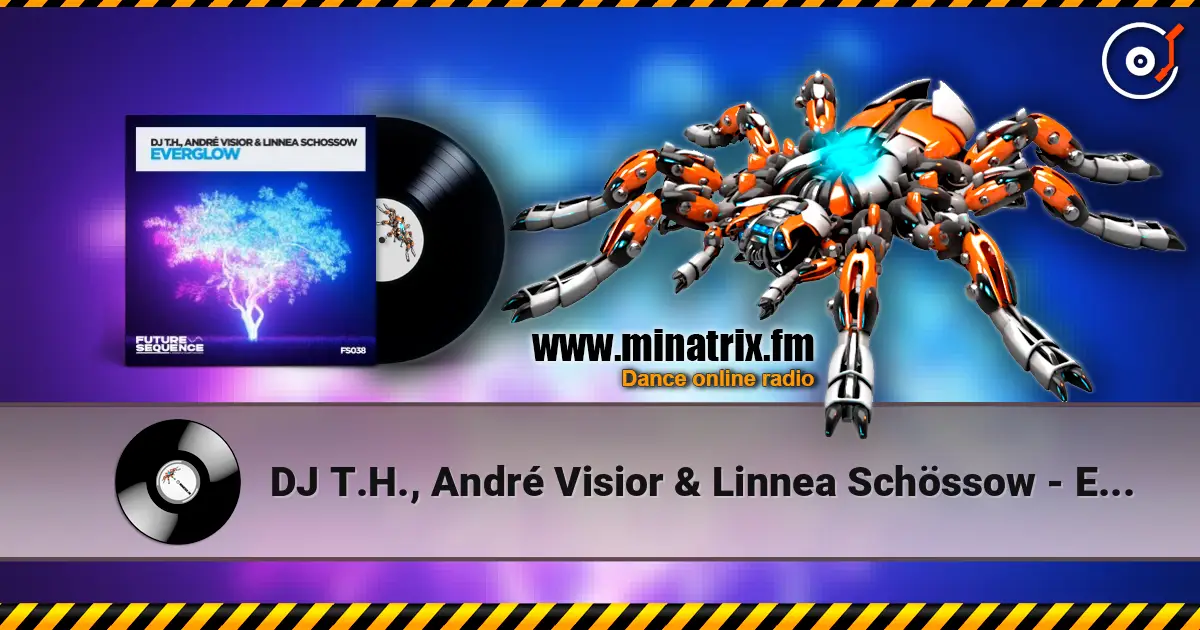 DJ T.H., André Visior & Linnea Schössow - Everglow online in hoher Qualität hören | Minatrix.FM