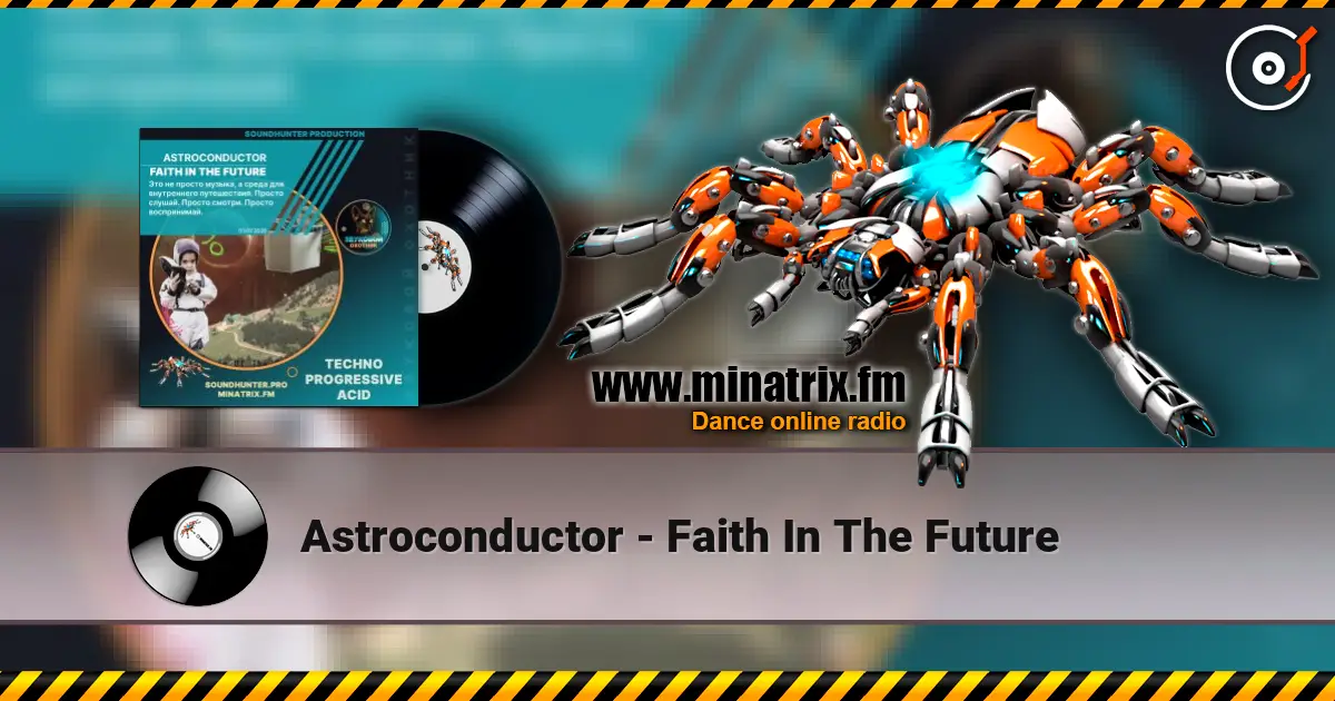 Astroconductor - Faith In The Future online in hoher Qualität hören | Minatrix.FM