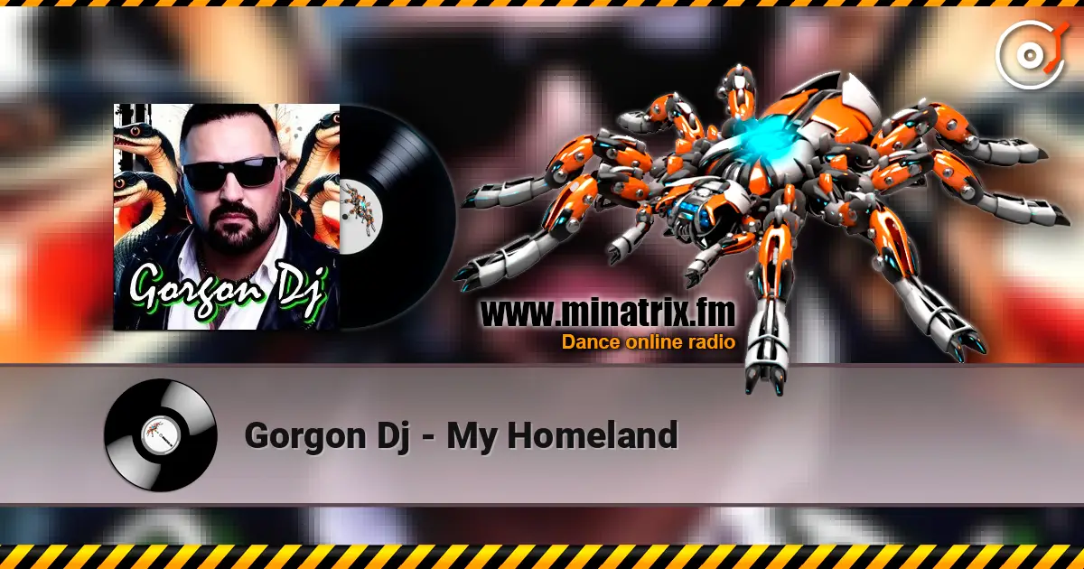 Gorgon Dj - My Homeland online in hoher Qualität hören | Minatrix.FM