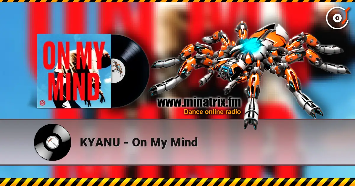 KYANU - On My Mind online in hoher Qualität hören | Minatrix.FM