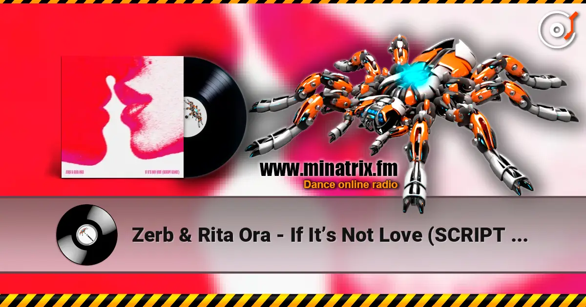 Zerb & Rita Ora - If It’s Not Love (SCRIPT Remix) online in hoher Qualität hören | Minatrix.FM