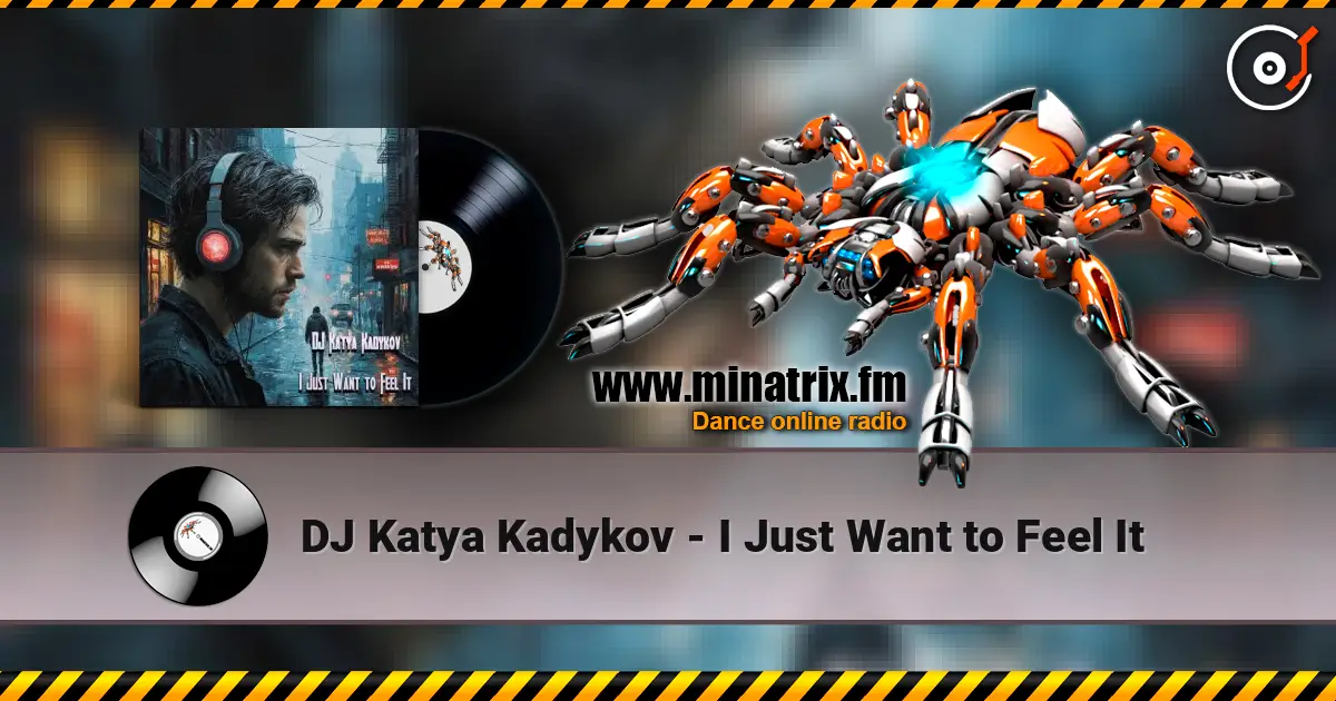 DJ Katya Kadykov - I Just Want to Feel It online in hoher Qualität hören | Minatrix.FM