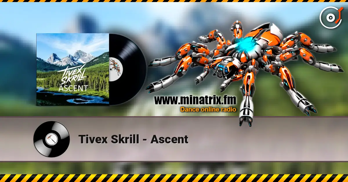 Tivex Skrill - Ascent online in hoher Qualität hören | Minatrix.FM