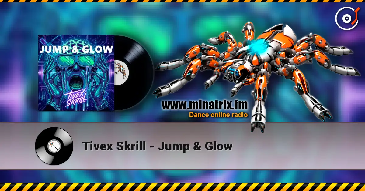 Tivex Skrill - Jump & Glow online in hoher Qualität hören | Minatrix.FM