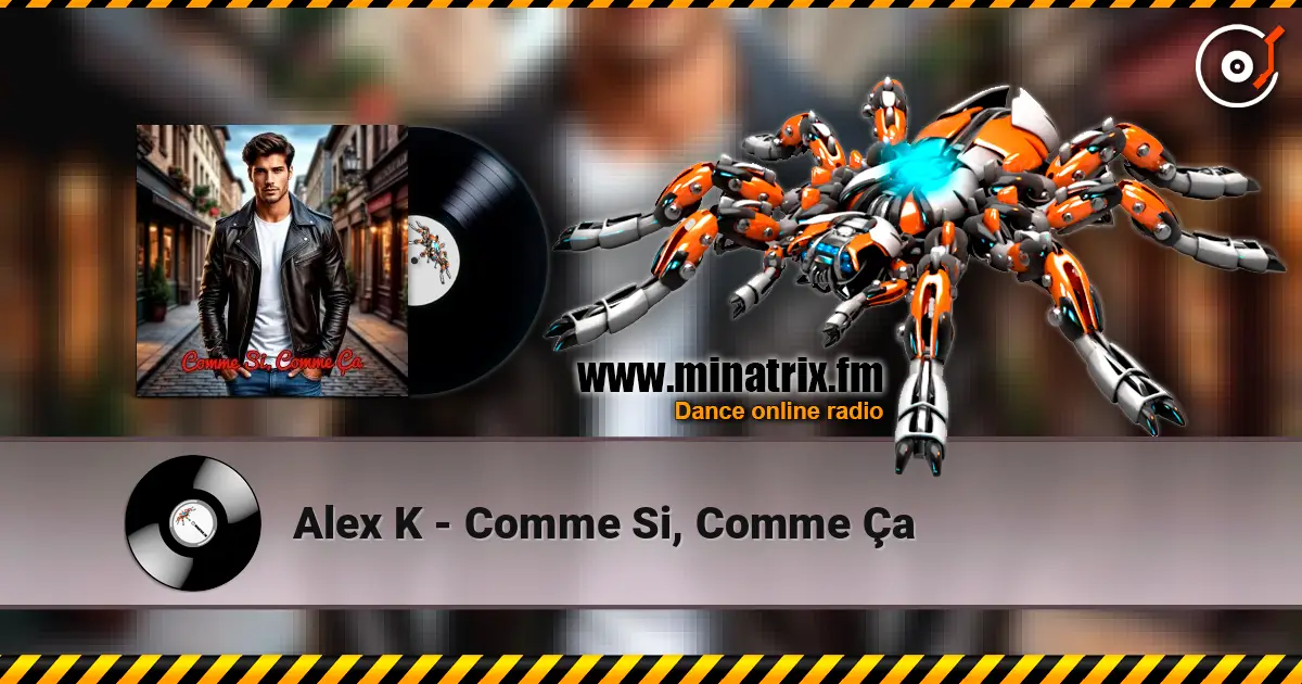 Alex K - Comme Si, Comme Ça online in hoher Qualität hören | Minatrix.FM