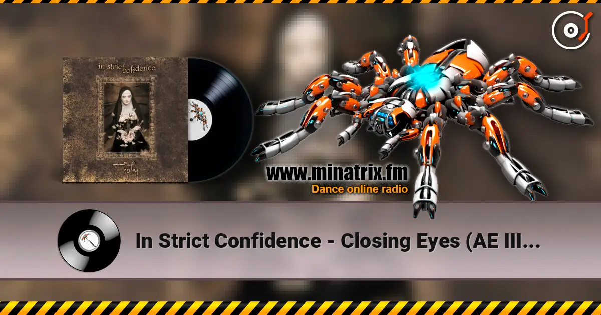 In Strict Confidence - Closing Eyes (AE III Edit) online in hoher Qualität hören | Minatrix.FM