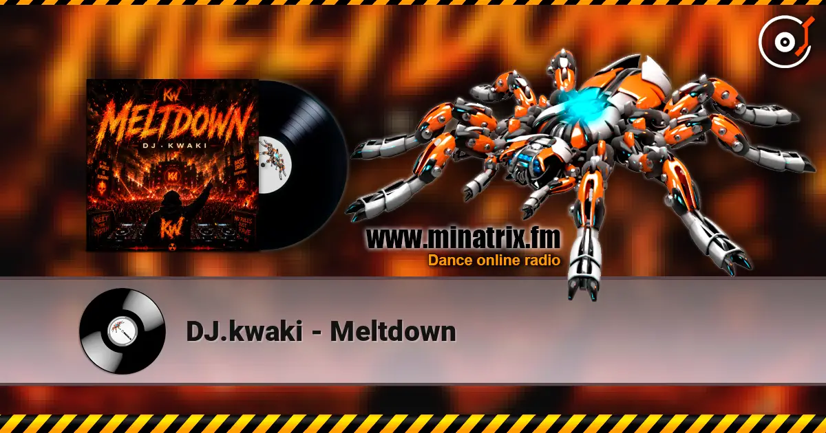 DJ.kwaki - Meltdown online in hoher Qualität hören | Minatrix.FM
