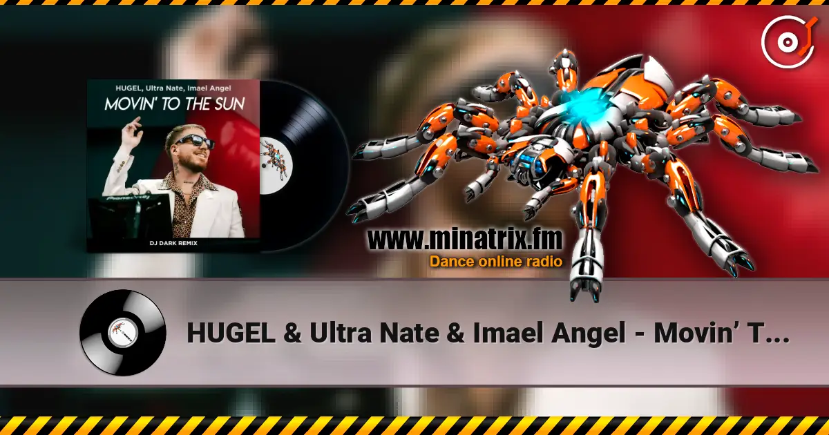 HUGEL & Ultra Nate & Imael Angel - Movin’ To The Sun (Dj Dark Remix) online in hoher Qualität hören | Minatrix.FM