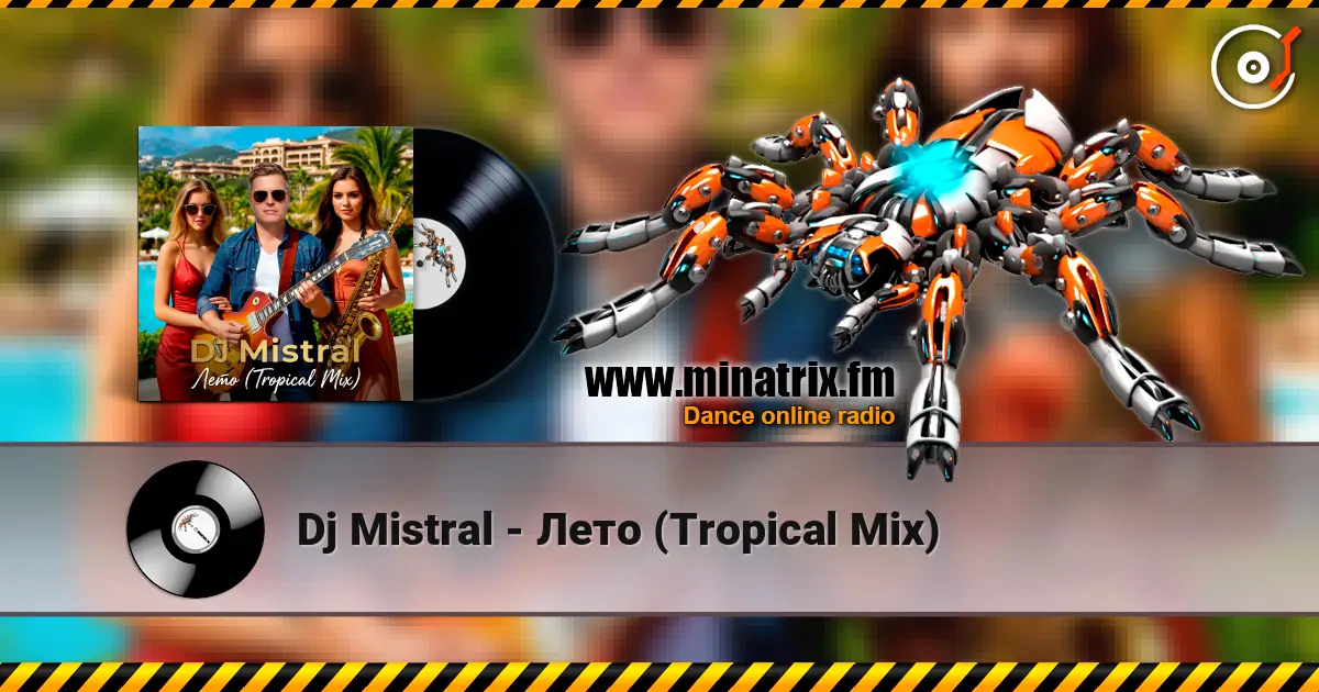 Dj Mistral - Лето (Tropical Mix) online in hoher Qualität hören | Minatrix.FM