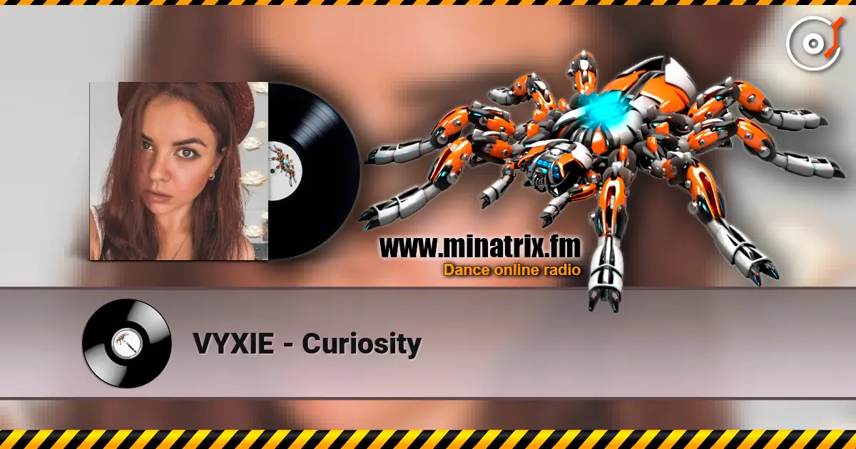 VYXIE - Curiosity online in hoher Qualität hören | Minatrix.FM
