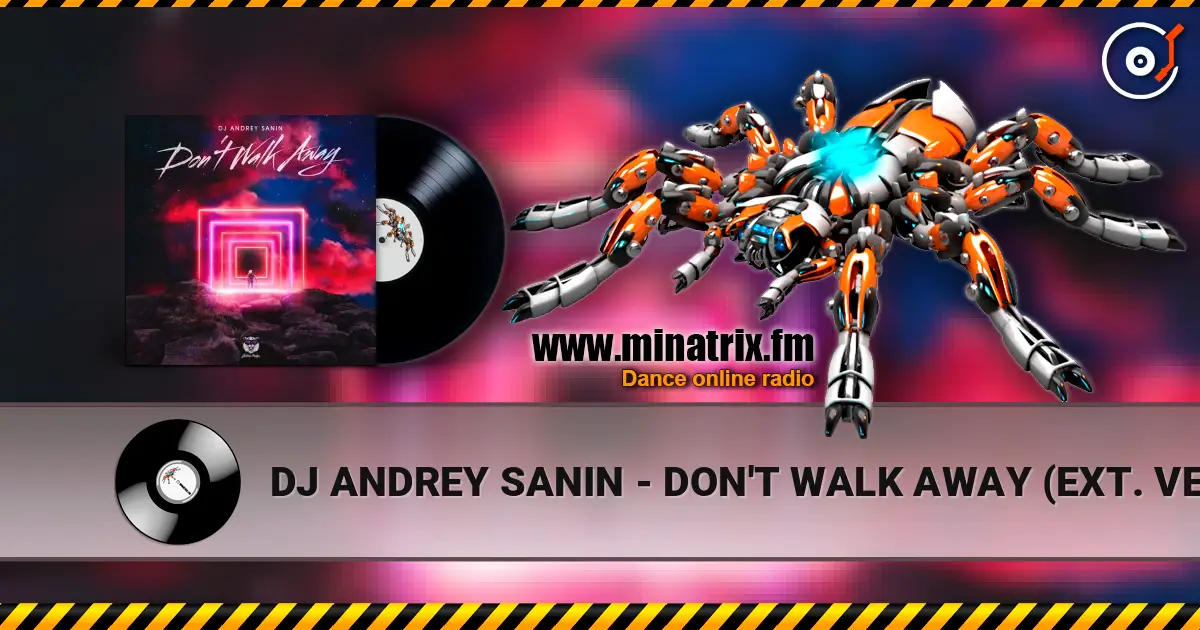 DJ ANDREY SANIN - DON'T WALK AWAY (EXT. VERSION) online in hoher Qualität hören | Minatrix.FM