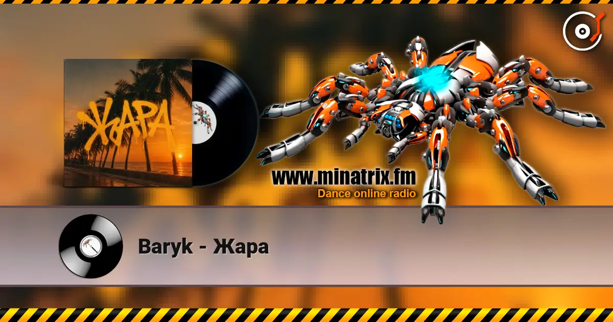 Baryk - Жара online in hoher Qualität hören | Minatrix.FM