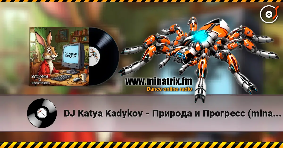 DJ Katya Kadykov - Природа и Прогресс (minatrix_FM_edition) online in hoher Qualität hören | Minatrix.FM