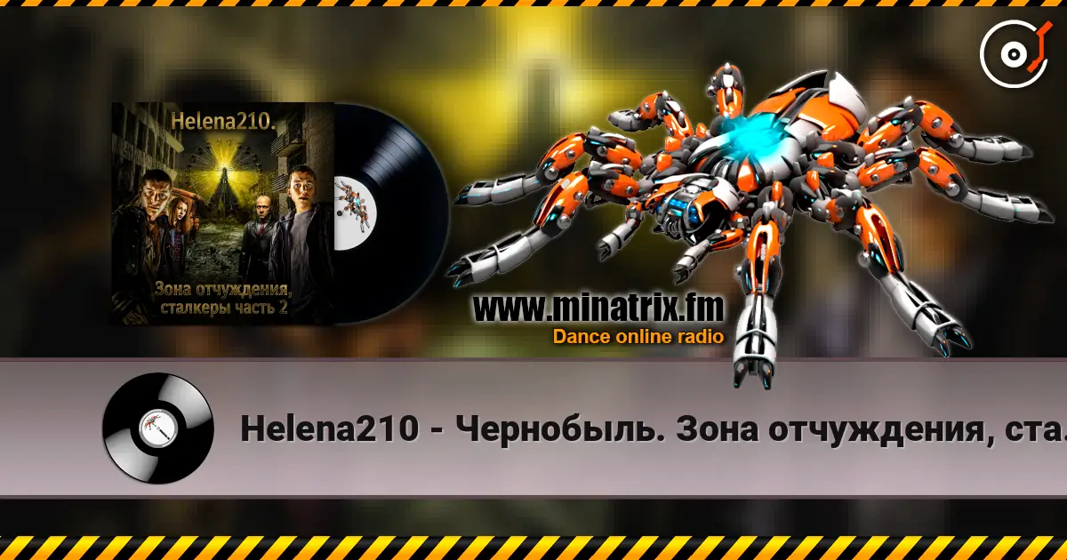Helena210 - Чернобыль. Зона отчуждения, сталкеры online in hoher Qualität hören | Minatrix.FM