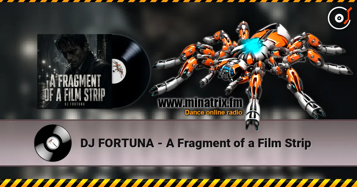DJ FORTUNA - A Fragment of a Film Strip online in hoher Qualität hören | Minatrix.FM