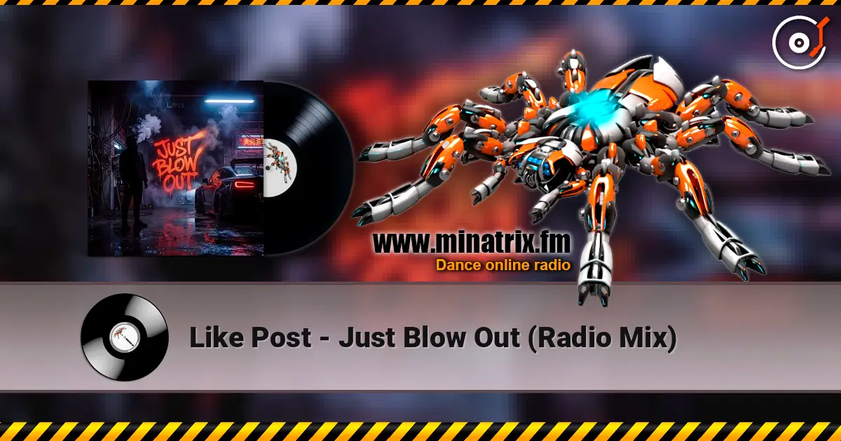 Like Post - Just Blow Out (Radio Mix) online in hoher Qualität hören | Minatrix.FM