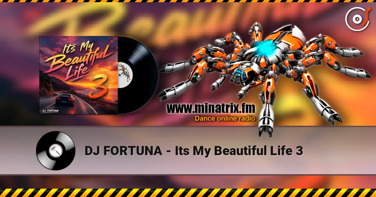 DJ FORTUNA - Its My Beautiful Life 3 online in hoher Qualität hören | Minatrix.FM