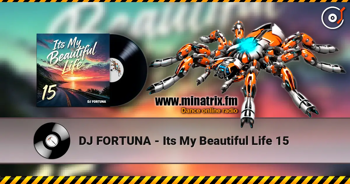 DJ FORTUNA - Its My Beautiful Life 15 online in hoher Qualität hören | Minatrix.FM