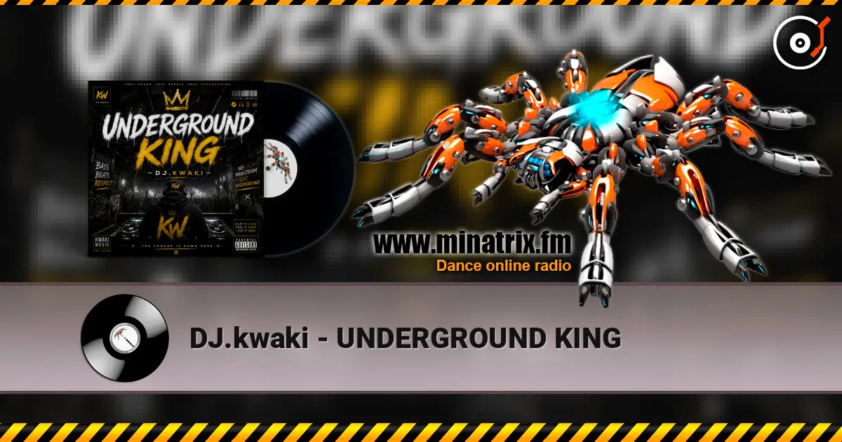 DJ.kwaki - UNDERGROUND KING online in hoher Qualität hören | Minatrix.FM