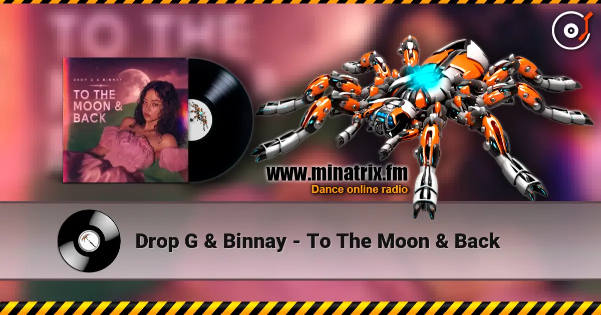 Drop G & Binnay - To The Moon & Back online in hoher Qualität hören | Minatrix.FM