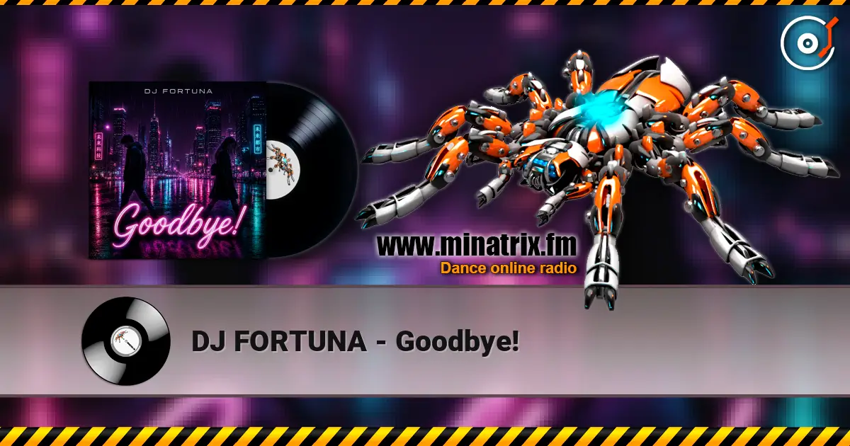 DJ FORTUNA - Goodbye! online in hoher Qualität hören | Minatrix.FM