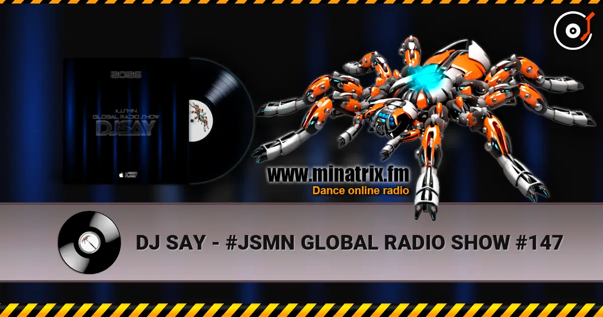 DJ SAY - #JSMN GLOBAL RADIO SHOW #147 online in hoher Qualität hören | Minatrix.FM