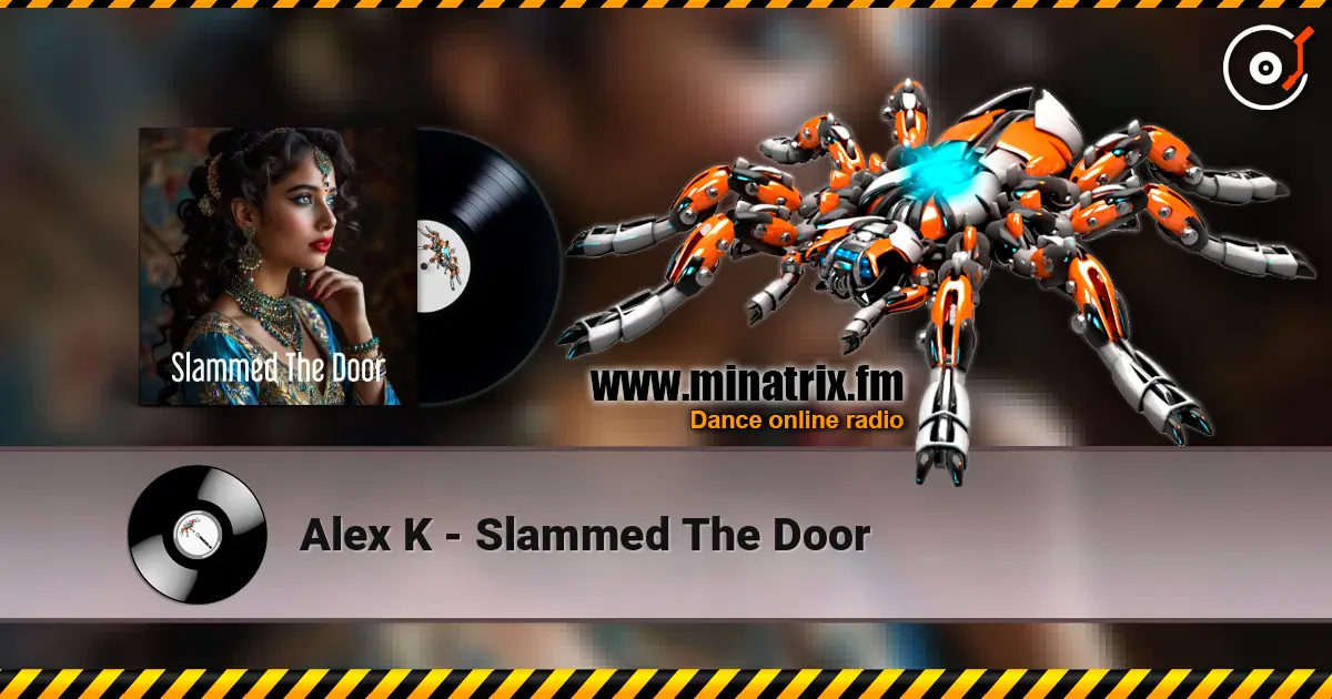 Alex K - Slammed The Door online in hoher Qualität hören | Minatrix.FM
