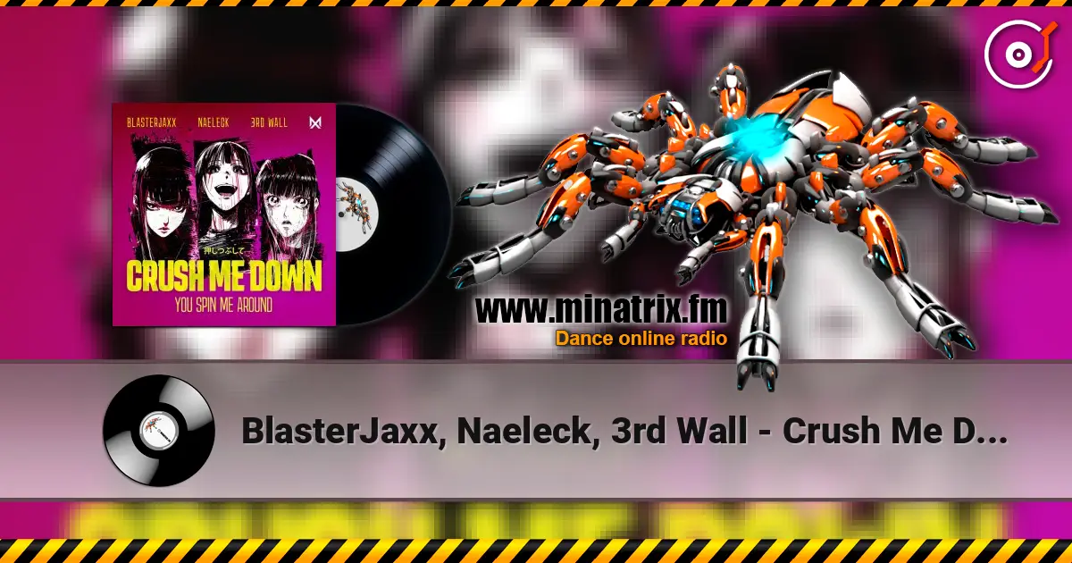 BlasterJaxx, Naeleck, 3rd Wall - Crush Me Down (You Spin Me Around) online in hoher Qualität hören | Minatrix.FM