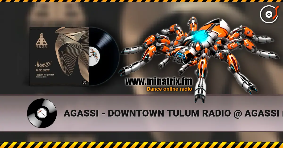 AGASSI - DOWNTOWN TULUM RADIO @ AGASSI radio show #4 online in hoher Qualität hören | Minatrix.FM