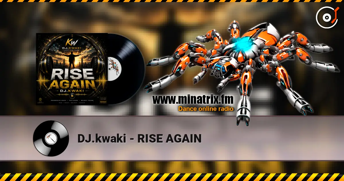 DJ.kwaki - RISE AGAIN online in hoher Qualität hören | Minatrix.FM