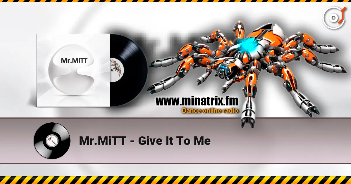 Mr.MiTT - Give It To Me online in hoher Qualität hören | Minatrix.FM