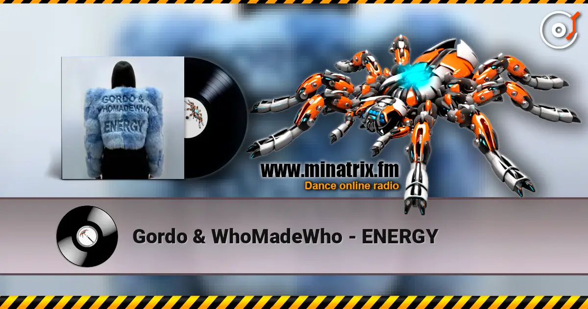 Gordo & WhoMadeWho - ENERGY online in hoher Qualität hören | Minatrix.FM