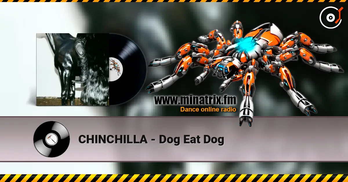 CHINCHILLA - Dog Eat Dog online in hoher Qualität hören | Minatrix.FM