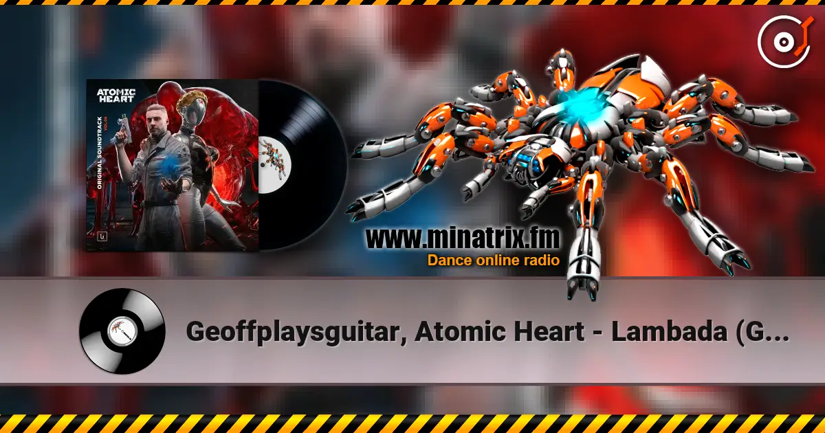 Geoffplaysguitar, Atomic Heart - Lambada (Geoffrey Day Rework) online in hoher Qualität hören | Minatrix.FM