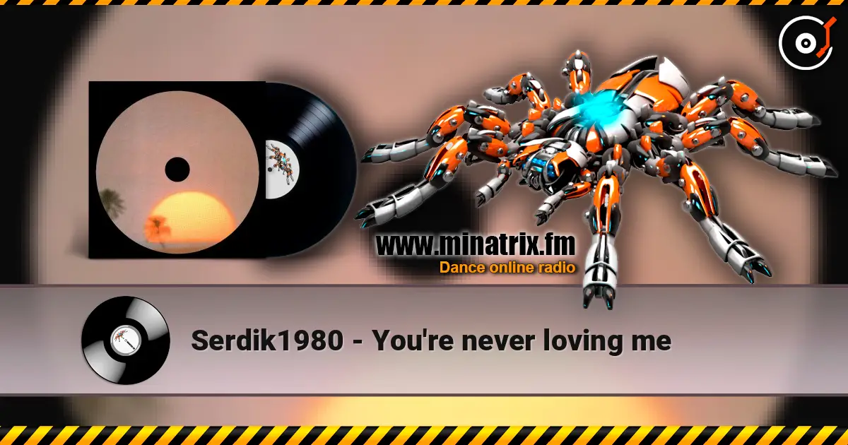 Serdik1980 - You're never loving me online in hoher Qualität hören | Minatrix.FM