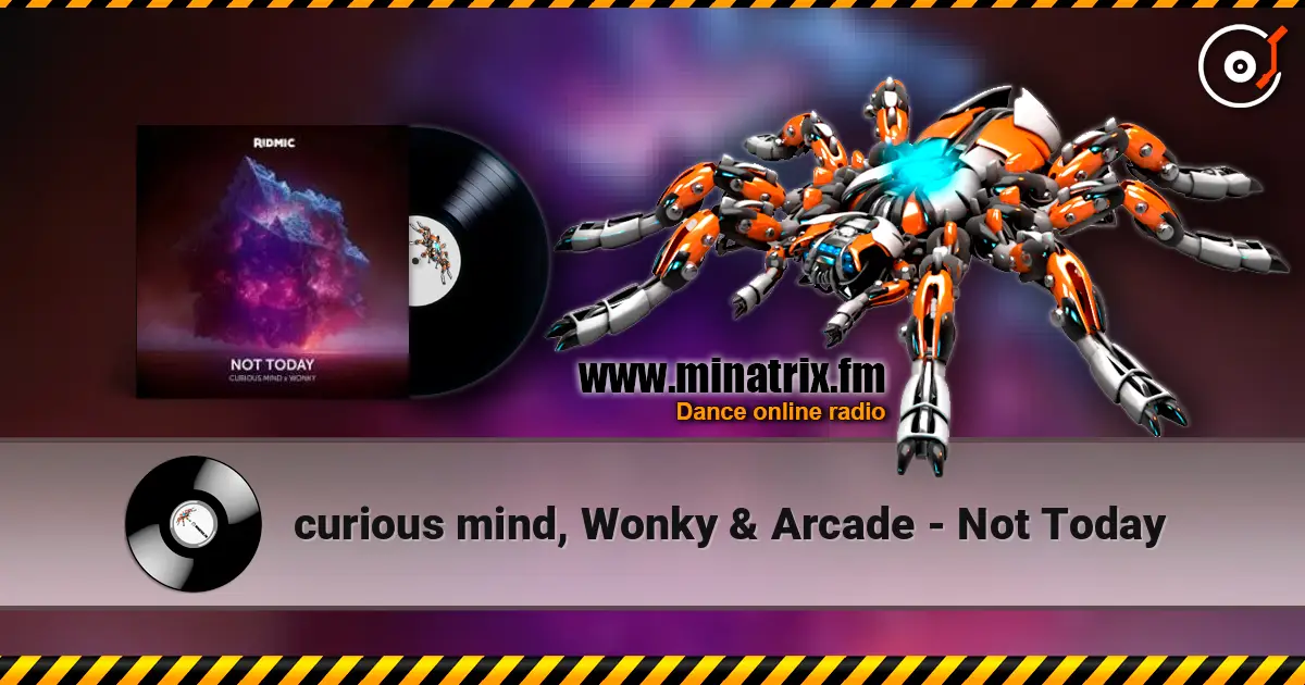 curious mind, Wonky & Arcade - Not Today online in hoher Qualität hören | Minatrix.FM