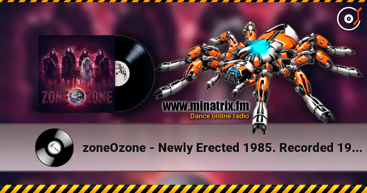 zoneOzone - Newly Erected 1985. Recorded 1987. Restored and remastered 2026 online in hoher Qualität hören | Minatrix.FM