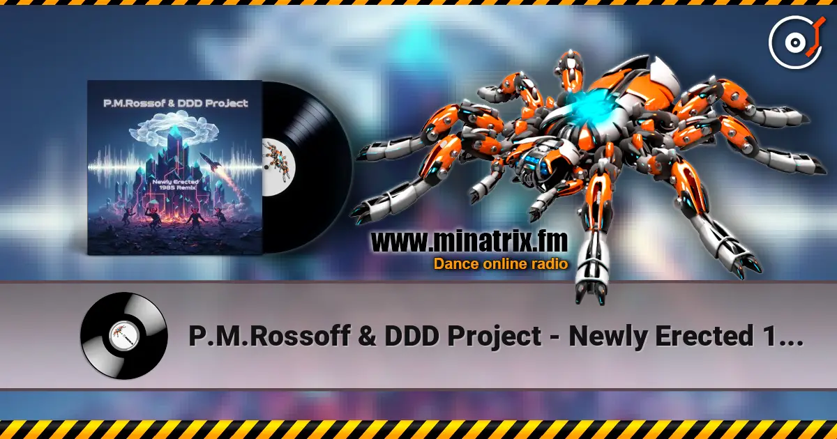P.M.Rossoff & DDD Project - Newly Erected 1985. Remix 2026 online in hoher Qualität hören | Minatrix.FM