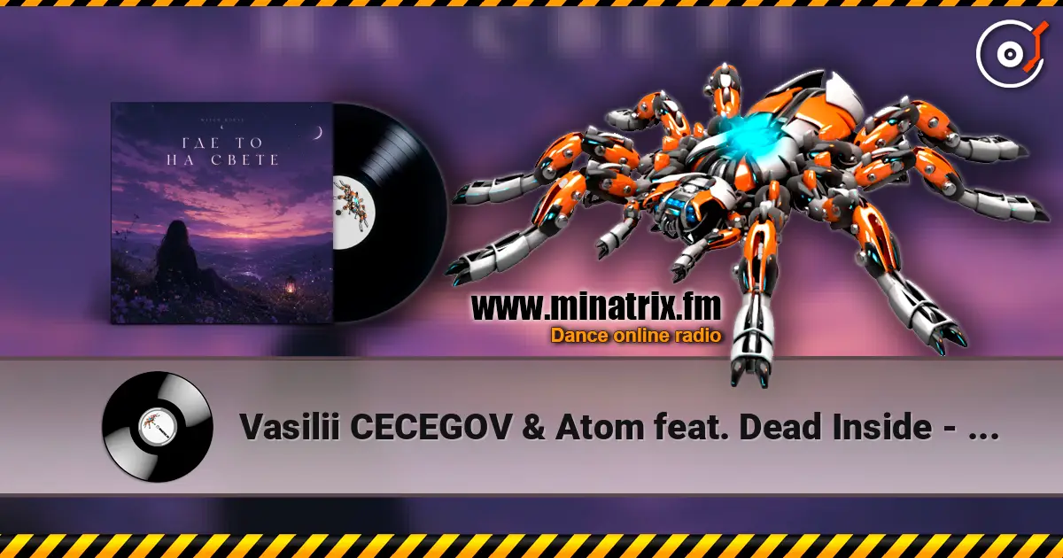 Vasilii CECEGOV & Atom feat. Dead Inside - стихи Артур Третьяков - Где То На Свете online in hoher Qualität hören | Minatrix.FM