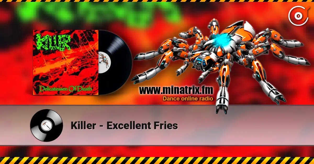 Killer - Excellent Fries online in hoher Qualität hören | Minatrix.FM