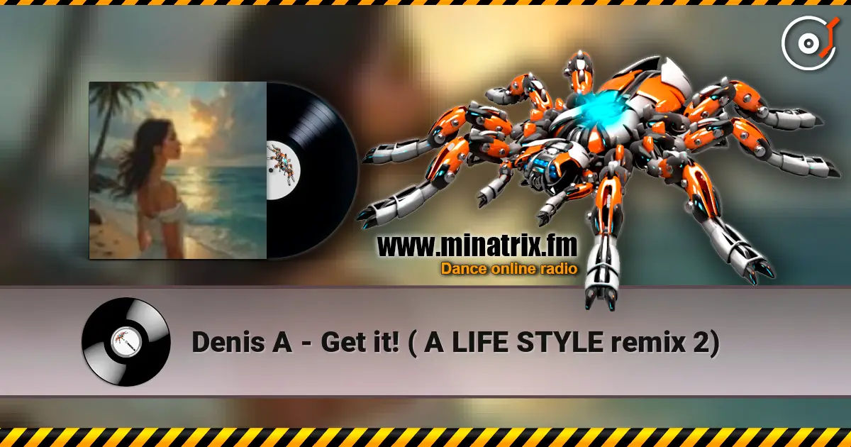 Denis A - Get it! ( A LIFE STYLE remix 2) online in hoher Qualität hören | Minatrix.FM