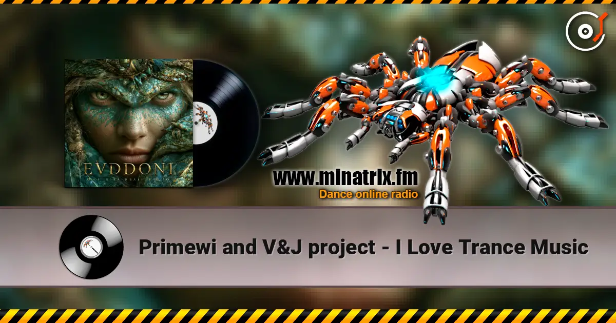Primewi and V&J project - I Love Trance Music online in hoher Qualität hören | Minatrix.FM
