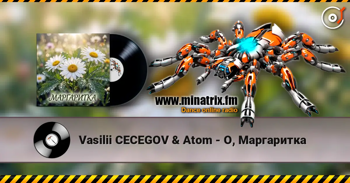 Vasilii CECEGOV & Atom - О, Маргаритка online in hoher Qualität hören | Minatrix.FM