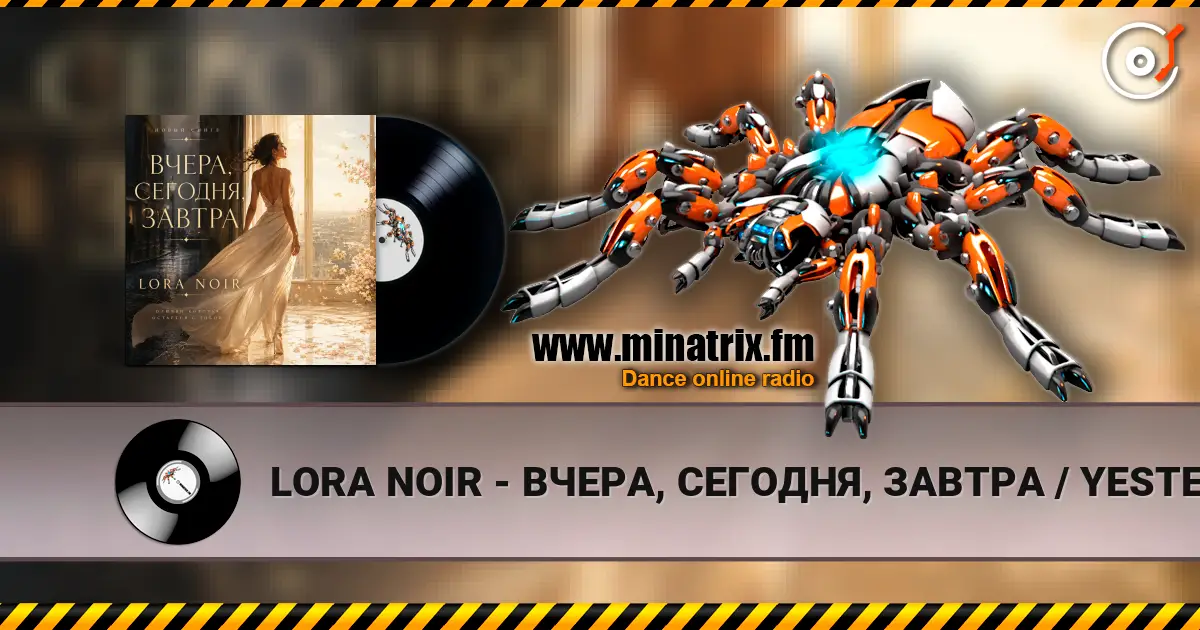 LORA NOIR - ВЧЕРА, СЕГОДНЯ, ЗАВТРА / YESTERDAY, TODAY, TOMORROW online in hoher Qualität hören | Minatrix.FM