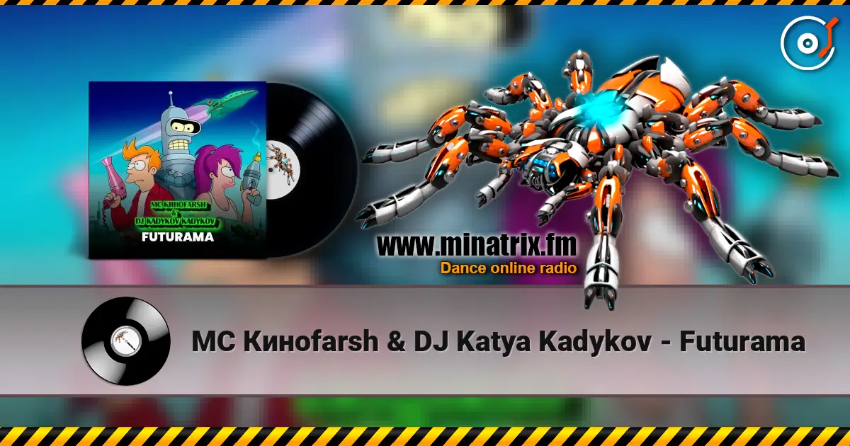 MC Киноfarsh & DJ Katya Kadykov - Futurama online in hoher Qualität hören | Minatrix.FM