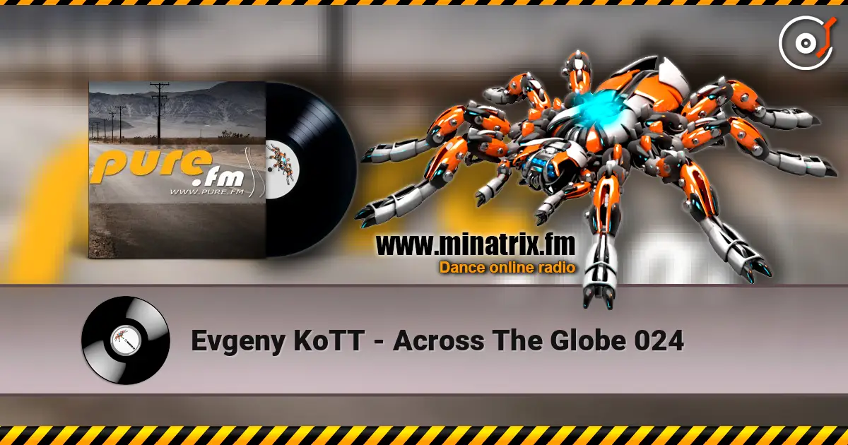 Evgeny KoTT - Across The Globe 024 online in hoher Qualität hören | Minatrix.FM