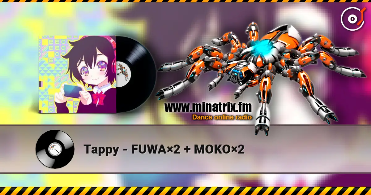 Tappy - FUWA×2 + MOKO×2 online in hoher Qualität hören | Minatrix.FM