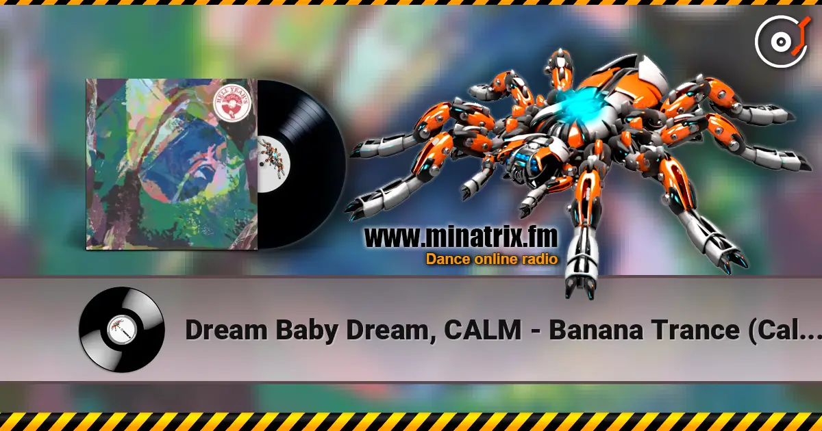 Dream Baby Dream, CALM - Banana Trance (Calm's Mellow Mellow Acid Remix) online in hoher Qualität hören | Minatrix.FM