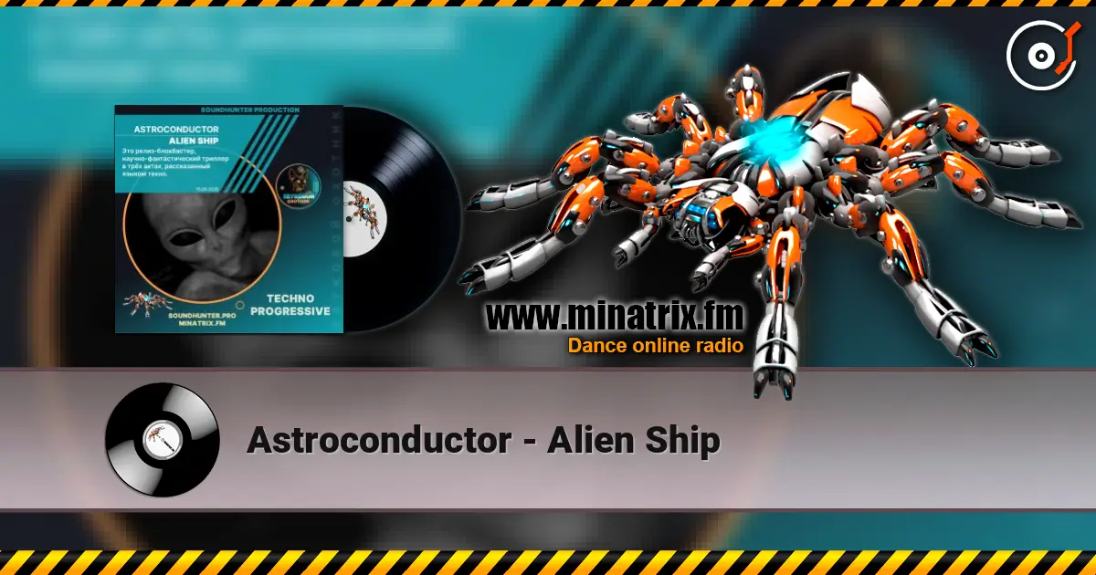 Astroconductor - Alien Ship online in hoher Qualität hören | Minatrix.FM