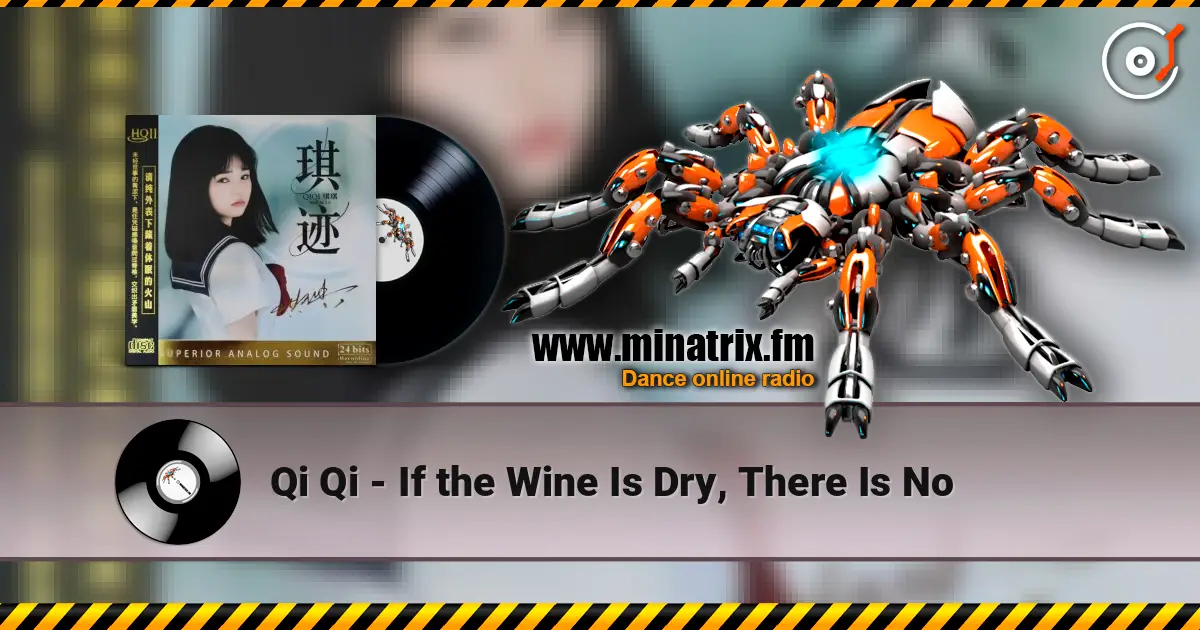 Qi Qi - If the Wine Is Dry, There Is No online in hoher Qualität hören | Minatrix.FM